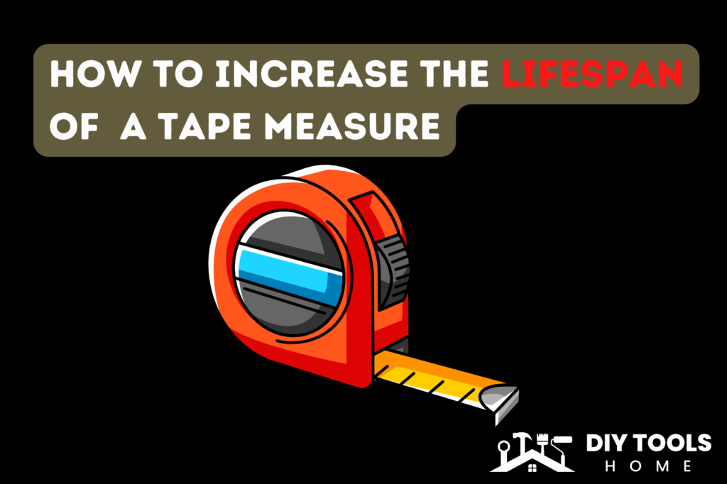 How to increase the lifespan of a tape measure
