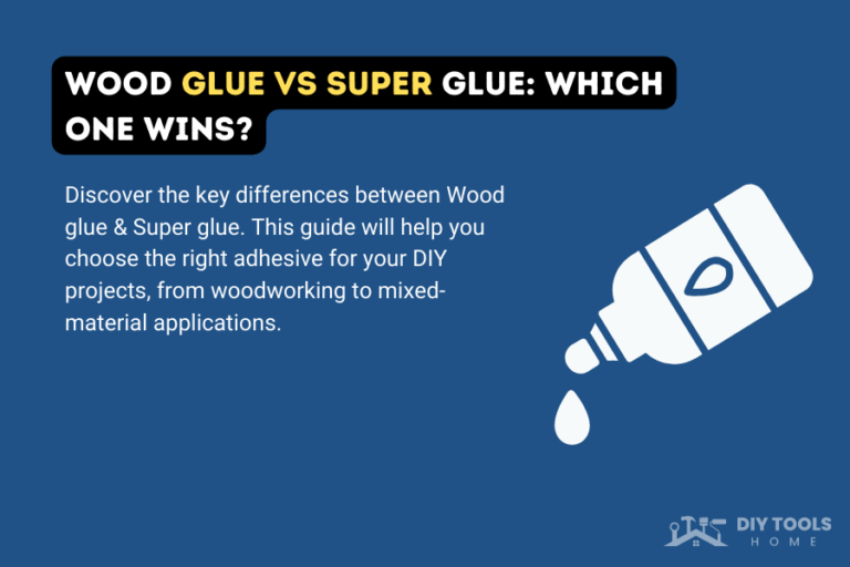 Wood Glue Vs Super Glue: Which is Better?